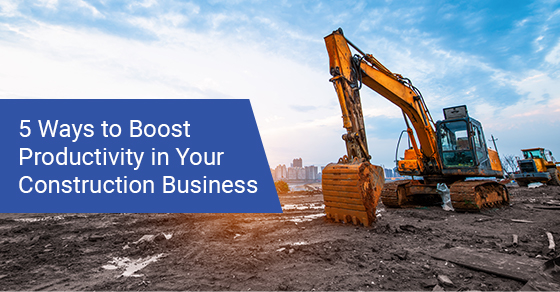 5 ways to boost productivity in your construction business