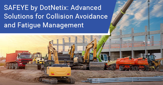 SAFEYE by DotNetix: Advanced solutions for collision avoidance and fatigue management