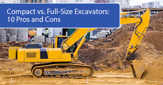 Compact vs. Full-Size Excavators: 10 Pros and Cons