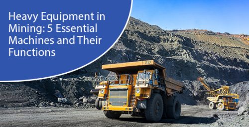 Heavy Equipment in Mining: 5 Essential Machines and Their Functions