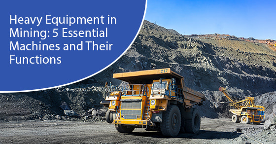 Heavy Equipment in Mining: 5 Essential Machines and Their Functions