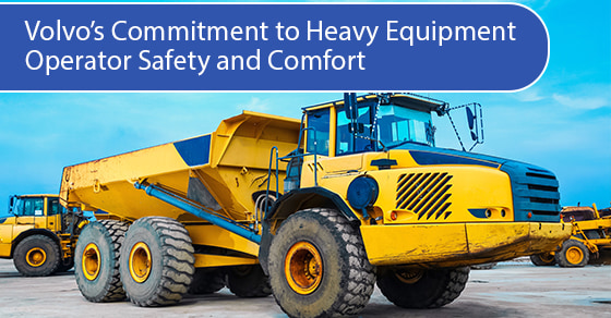 Volvo’s commitment to heavy equipment operator safety and comfort