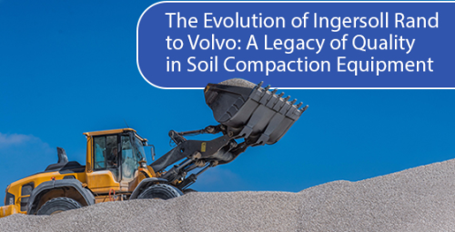 The evolution of Ingersoll Rand to Volvo: A legacy of quality in soil compaction equipment